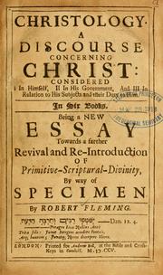 Cover of: Christology: a discourse concerning Christ : consider'd I. In himself, II. In his government, and III. In relation to his subjects and their duty to him ...