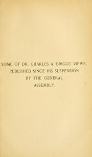 Cover of: Some of Dr. Charles A. Briggs' views, published since his suspension by the General Assembly. by Joseph J. Lampe