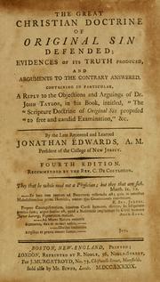 The Great Christian doctrine of original sin defended, evidences of its truth produced, and arguments to the contrary answered by Jonathan Edwards