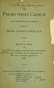 Cover of: Presbyterian Church in the United States of America, against the Rev. Charles A. Briggs: notice of appeal and appeal to the General Assembly fro the decision and final judgment of the Presbytery of New York, rendered January 9th, 1893.