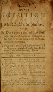 Cover of: The Divinity of the Son of God defended, or a solution of Mr. Chubb's sophisms, and a detection of the blasphemies and absurdities contained in his observations on a book entituled, Arianism anatomized: with a full and clear refutation of all the arguments contained in the same observations, and in his supremacy asserted.