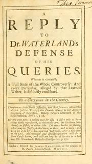 Cover of: Remarks on Dr. Waterland's Second defense of some queries: being a brief consideration of his notion of the Trinity, as stated by himself in three questions ; with an Appendix, shewing the true sense of creation, eternity and consubstantiality, in a letter to the Doctor