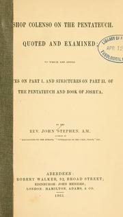 Cover of: Bishop Colenso on the Pentateuch: quoted and examined ; to which are added notes on Part I and strictures on Part II of The Pentateuch and book of Joshua.