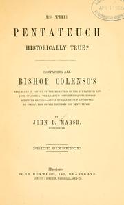 Cover of: Is the Pentateuch historically true?: containing all Bishop Colenso's arguments in favour of the rejection of the Pentateuch and book of Joshua - the learned doctor's misquotations of scripture exposed - and a humble review attempted in vindication of the truth of the Pentateuch.