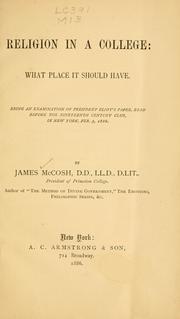 Cover of: Religion in a college: what place it should have, being and examination of President Eliot's paper, read before the Nineteenth Century club in New York, Feb. 3, 1886.