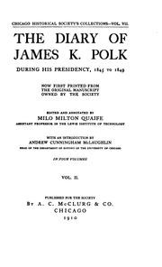 Cover of: The diary of James K. Polk during his presidency, 1845 to 1849: now first printed from the original manuscript in the collections of the Chicago Historical Society