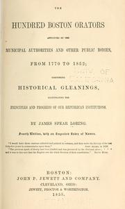 Cover of: The hundred Boston orators appointed by the municipal authorities and other public bodies from 1770 to 1852 by James Spear Loring