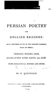 Cover of: Persian poetry for English readers: being specimens of six of the greatest classical poets of Persia: Ferdusī, Nizāmī, Sādi, Jelāl-ad-Dīn Rūmī, Hāfiz, and Jāmī, with biographical notices and notes
