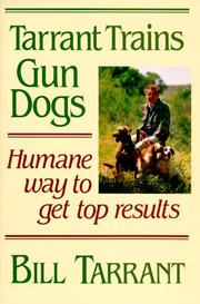 Cover of: Tarrant trains gun dogs: humane way to get top results