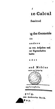 Cover of: barycentrische Calcul: ein neues Hülfsmittel zur analytischen Behandlung der Geometrie, dargestellt und insbesondere auf die Bildung neuer Classen von Aufgaben und die Entwickelung nehrerer Eigenschaften der Kegelschnitte angewendet ...