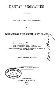 Dental anomalies and their influence upon the production of diseases of the maxillary bones by Amédée Forget