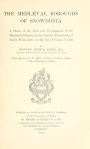 Cover of: The Mediaeval boroughs of Snowdonia: a study of the rise and development of the municipal element in the ancient principality of North Wales down to the Act of Union of 1536.