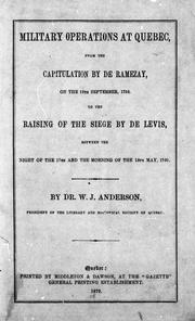 Cover of: Military operations at Quebec: from the capitulation by De Ramezay, on the 18th September, 1759 to the raising of the siege by De Levis, between the night of the 17th and the morning of the 18th May, 1760