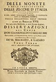 Cover of: Delle monete e dell'instituzione delle zecche d'Italia, dell'antico e presente sistema di esse: e del loro intrinseco valore, e rapporto con la presente moneta dalla decadenza dell'impero sino al secolo XVII ... by Carli, Gian Rinaldo conte