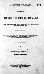 Cover of: A digest of cases decided by the Supreme Court of Canada from the organization of the court, in 1875, to the 1st day of May 1886 by by Robert Cassels.