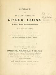 Cover of: Catalogue of the collection of Greek coins in gold, silver, electrum and bronze, of a late collector ... which will be sold by auction, by messrs. Sotheby, Wilkinson & Hodge ... on Monday, the 28th day of May, 1900, and three following days, at one o'clock precisely.