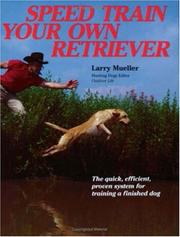Cover of: Speed train your own retriever: the quick, efficient, proven system for training a finished dog