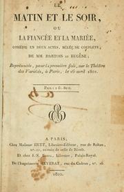 Cover of: matin et le soir: ou, La fiancée et la mariée; comédie en deux actes, mêlée de couplets.  De MM. Dartois et Eugene.