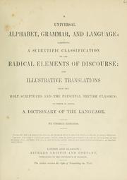 Cover of: A Universal alphabet, grammar, and language: comprising a scientific classification of the radical elements of discourse : and illustrative illustrations from the Holy Scriptures and the principal British classics : to which is added, a dictionary of the language