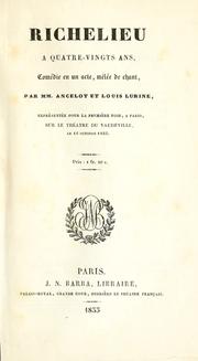 Cover of: Richelieu à quatre-vingts ans, comédie en un acte, melée de chant