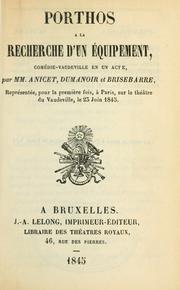 Cover of: Porthos à la recherche d'un équipement, comédie-vaudeville en un acte.: Par MM. Anicet, Dumanoir et Brisebarre.  Representée pour la première fois, à Paris, sur le théatre du Vaudeville, le 23 juin 1845.