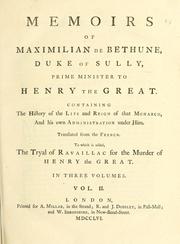 Cover of: Memoirs of Maximilian de Bethune, duke of Sully, prime minister to Henry the Great.: Containing the history of the life and reign of that monarch, and his own administration under him.