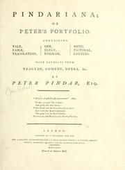Cover of: Pindariana; or Peter's portfolio.: Containing tale, fable, translation, ode, elegy, epigram, song, pastoral, letters. With extracts from tragedy, comedy, opera, &c.