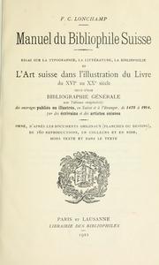 Cover of: Manuel du bibliophile suisse: essai sur la typographie, la littérature, la bibliophilie et l'art suisse dans l'illustration du livre du 16e au 20e siècle, suivi d'une bibliographie générale avec tableaux récapitilatifs des ouvrages publiés ou illustrés, en Suisse et à l'étranger,.