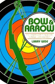 Cover of: Bow and arrow: the comprehensive guide to equipment, technique, and competition
