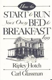 Cover of: How to start and run your own bed & breakfast inn by Ripley Hotch, Ripley Hotch