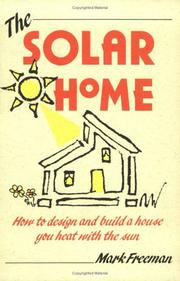 Cover of: The solar home: how to design and build a house you heat with the sun