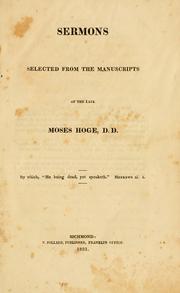 Cover of: Sermons selected from the manuscripts of the late Moses Hoge, D.D. by Moses Hoge