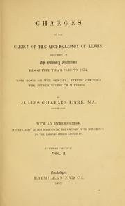 Cover of: Charges to the clergy of the Archdeaconry of Lewes: delivered at the ordinary visitations from the year 1840 to 1854 ; with notes on the principal events affecting the church during that period ...