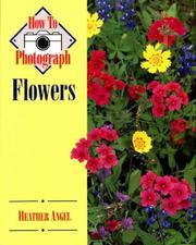Cover of: How to photograph flowers by Angel, Heather.