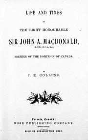 Cover of: Life and times of the Right Honourable Sir John A. Macdonald, K.C. B., D.C.L., &c., premier of the Dominion of Canada