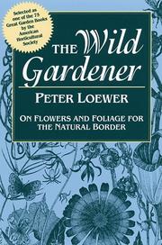Cover of: The wild gardener: on flowers and foliage for the natural border