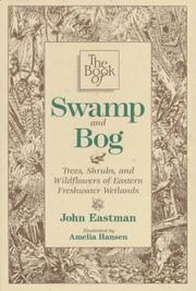 Cover of: The book of swamp and bog: trees, shrubs, and wildflowers of eastern freshwater wetlands
