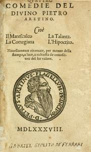 Cover of: Quattro commedie del divino Pietro Aretino.: Cioè Il marescalco; La cortigiana; La talanta; L'hipocrito, novellamente ritornate, per mezzo della stampa, a luce, a richiesta de conoscitori del lor valore.