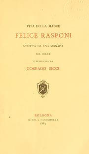 Cover of: Vita della madre Felice Rasponi, scritta da una monaca nel MDLXX, e pubblicata da Corrado Ricci.