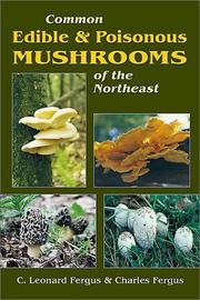 Common edible and poisonous mushrooms of the northeast by Charles L. Fergus