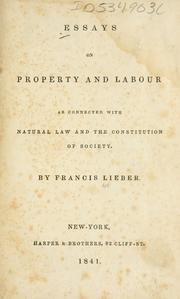 Cover of: Essays on property and labour as connected with natural law and the constitution of society. by Francis Lieber, Francis Lieber