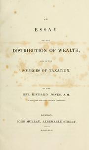 Cover of: An essay on the distribution of wealth and on the sources of taxation. By the Rev. Richard Jones ... by Jones, Richard