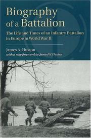 Cover of: Biography of a battalion by James A. Huston