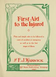 Cover of: First aid to the injured: plain and simple rules to be followed in cases of accident or emergency as well as in the first stages of illness