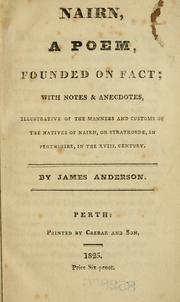 Cover of: Nairn: a poem, founded on fact, with notes and anecdotes illustrative of the manners and customs of the natives of Nairn, or Strathorde, in Perthshire, in the XVIII, century.