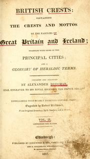 Cover of: British crests: containing the crests and mottos of the families of Great Britain and Ireland; together with those of the principal cities; and a glossary of heraldic terms