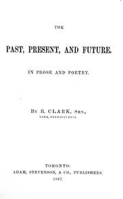 The past, present, and future in prose and poetry by B. Clark