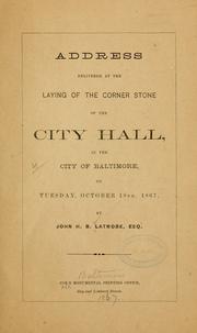 Cover of: Address delivered at the laying of the corner stone of the city hall by Latrobe, John H. B.