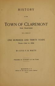 History of the town of Claremont, New Hampshire, for a period of one hundred and thirty years from 1764 to 1894 by Otis Frederick Reed Waite