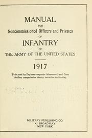 Cover of: Manual for noncommissioned officers and privates of infantry of the Army of the United States, 1917: to be used by Engineer companies (dismounted) and Coast Artillery companies for infantry instruction and training.
